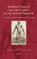 Andreas Vesalius and the Fabrica in the age of printing : art, anatomy and printing in the Italian Renaissance /