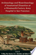 Archaeology and bioarchaeology of anatomical dissection at a nineteenth-century army hospital in San Francisco /