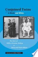 Conjoined twins in black and white : the lives of Millie-Christine McKoy and Daisy and Violet Hilton /