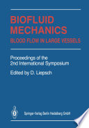 Biofluid mechanics : blood flow in large vessels : proceedings of the 2nd International Symposium Biofluid Mechanics and Biorheology, June 15-28, 1989, Munich /