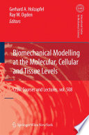 Biomechanical modelling at the molecular, cellular, and tissue levels /