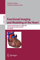 Functional imaging and modeling of the heart : 4th international conference, FIMH 2007, Salt Lake City, UT, USA, June 7-9, 2007 : proceedings /