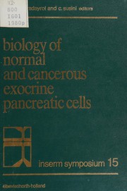 Biology of normal and cancerous exocrine pancreatic cells : proceedings of the 1st International Symposium on the Biology of Exocrine Pancreatic Cells, held in Toulouse (France) 7-9 May 1980 /