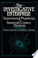 The Investigative enterprise : experimental physiology in nineteenth-century medicine /
