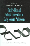 The problem of animal generation in early modern philosophy /