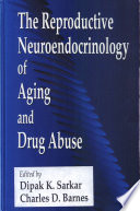 The reproductive neuroendocrinology of aging and drug abuse /