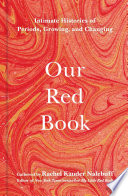 Our Red Book : Intimate Histories of Periods, Growing and Changing.