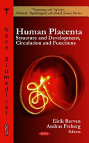 Human placenta : structure and development, circulation and functions /