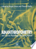 Kinanthropometry and exercise physiology laboratory manual : tests, procedures and data /