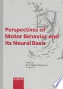 Perspectives of motor behavior and its neural basis /