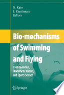 Bio-mechanisms of swimming and flying : fluid dynamics, biomimetic robots, and sports science /