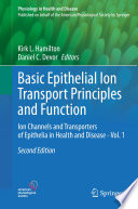 Basic Epithelial Ion Transport Principles and Function : Ion Channels and Transporters of Epithelia in Health and Disease - Vol. 1 /