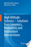 High Altitude Sickness - Solutions from Genomics, Proteomics and Antioxidant Interventions /