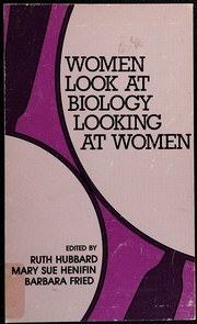Women look at biology looking at women : a collection of feminist critiques /