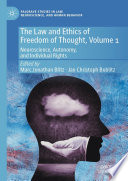 The Law and Ethics of Freedom of Thought, Volume 1 : Neuroscience, Autonomy, and Individual Rights /