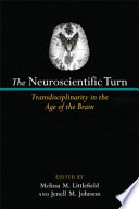 The neuroscientific turn : transdisciplinarity in the age of the brain /