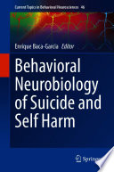 Behavioral Neurobiology of Suicide and Self Harm /