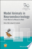 Model animals in neuroendocrinology : from worm to mouse to man /