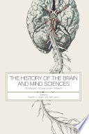 The history of the brain and mind sciences : technique, technology, therapy /