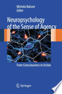 Neuropsychology of the sense of agency : from consciousness to action /