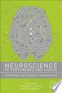Neuroscience of preference and choice : cognitive and neural mechanisms /