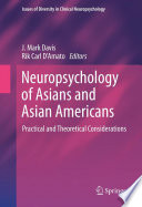 Neuropsychology of Asians and Asian Americans : practical and theoretical considerations /