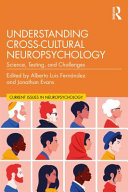 Understanding cross-cultural neuropsychology : science, testing, and challenges /
