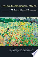 The cognitive neuroscience of mind : a tribute to Michael S. Gazzaniga /