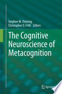 The cognitive neuroscience of metacognition /