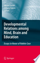 The developmental relations between mind, brain and education : essays in honor of Robbie Case /