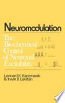 Neuromodulation : the biochemical control of neuronal excitability /