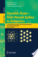 Dynamic brain - from neural spikes to behaviors : 12th International Summer School on Neural Networks, Erice, Italy, December 5-12, 2007, revised lectures /