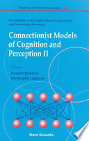 Connectionist models of cognition and perception II : proceedings of the Eighth Neural Computation and Psychology Workshop : University of Kent, UK, 28-30 August 2003 /