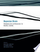 Bayesian brain : probabilistic approaches to neural coding /