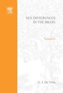 Sex differences in the brain : the relation between structure and function : proceedings of the 13th International Summer School of Brain Research, held at the Royal Netherlands Academy of Arts and Scas printed] by G.J. De Vries ... [et al.].