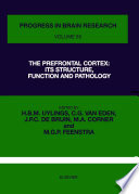 The prefrontal cortex : its structure, function, and pathology : proceedings of the 16th International Summer School of Brain Research, held at the Royal Tropical Institute and the Royal Netherlands Academy of Sciences Amsterdam, the Netherlands, from 28 August to 1 September 1989 /