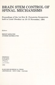 Brain stem control of spinal mechanisms : proceedings of the 1st Eric K. Fernstrom Symposium, held in Lund (Sweden) on 10-13 November 1981 /