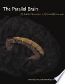 The parallel brain : the cognitive neuroscience of the corpus callosum /
