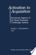 Activation to acquisition : functional aspects of the basal forebrain cholinergic system /