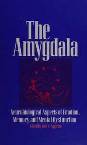 The Amygdala : neurobiological aspects of emotion, memory, and mental dysfunction /