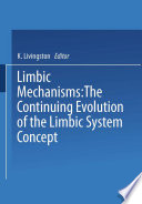 Limbic mechanisms : the continuing evolution of the limbic system concept : [proceedings of the Limbic System Symposium held at the University of Toronto, Ontario, Canada, November 5-6, 1976, as a satellite to the sixth annual meeting of the Society of Neuroscience] /