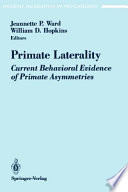 Primate laterality : current behavioral evidence of primate asymmetries /