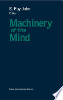 Machinery of the mind : data, theory, and speculations about higher brain functions : based on the First International Conference on Machinery of the Mind, February 25-March 3, 1989, Havana City, Cuba /