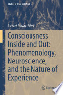 Consciousness inside and out : phenomenology, neuroscience, and the nature of experience /