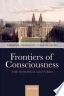 Frontiers of consciousness : Chichele lectures /