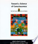 Toward a science of consciousness : the first Tucson discussions and debates /