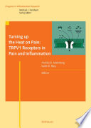Turning up the heat on pain : TRPVI receptors in pain and inflammation /