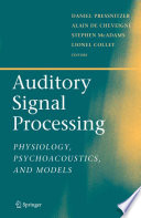 Auditory signal processing : physiology, psychoacoustics, and models /