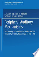 Peripheral auditory mechanisms : proceedings of a conference held at Boston University, Boston, MA, August 13-16, 1985 /