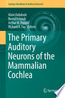 The primary auditory neurons of the mammalian cochlea : with 58 illustrations /